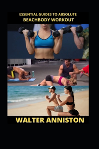 Essential Guides To Absolute Beachbody Workout