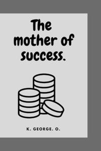 The mother of success