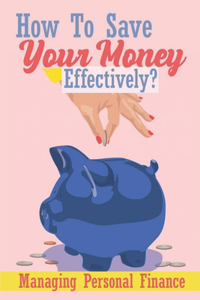 How To Save Your Money Effectively?