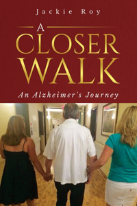 Closer Walk: An Alzheimer's Journey