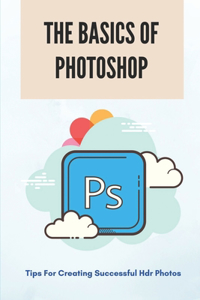 The Basics Of Photoshop