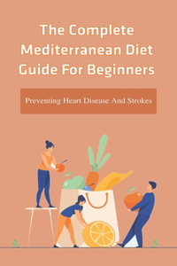The Complete Mediterranean Diet Guide For Beginners