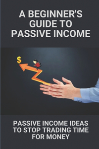 A Beginner's Guide To Passive Income