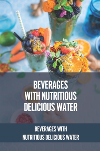 Beverages With Nutritious Delicious Water