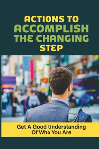 Actions To Accomplish The Changing Step