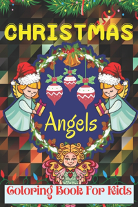 Christmas Angels Coloring Book For Kids: Cute Angels Illustration for Little Hands to Color & Celebrate Holiday Gift for kids