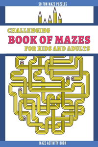 Challenging Book of Mazes for Kids and Adults