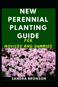 New Perennial Planting Guide For Novices And Dummies