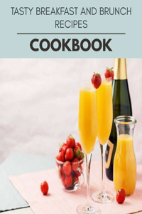 Tasty Breakfast And Brunch Recipes Cookbook