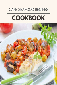 Cake Seafood Recipes Cookbook