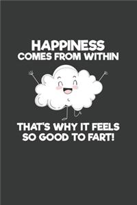 Happiness Comes From Within That's Why It Feels So Good To Fart!