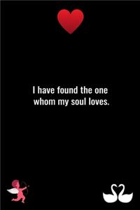 I have found the one whom my soul loves.