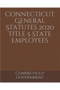 Connecticut General Statutes 2020 Title 5 State Employees