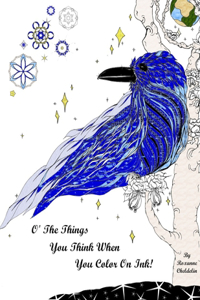 O' The Things You Think When You Color On Ink