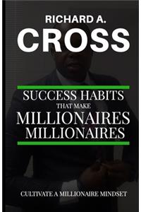 Success Habits That Make Millionaires Millionaires