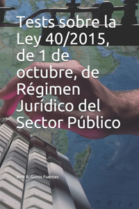 Tests sobre la Ley 40/2015, de 1 de octubre, de Régimen Jurídico del Sector Público