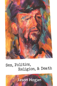 Sex, Politics, Religion, & Death