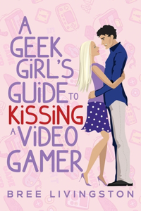 Geek Girl's Guide to Kissing a Video Gamer