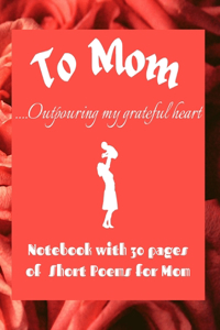 To Mom Outpouring my grateful heart