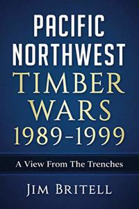 Pacific Northwest Timber Wars 1989-1999
