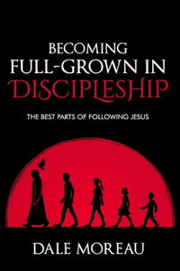Becoming Full-Grown In Discipleship