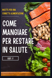 Come Mangiare Per Restare in Salute