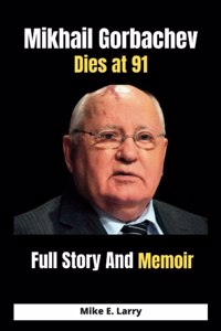 Mikhail Gorbachev dies at 91