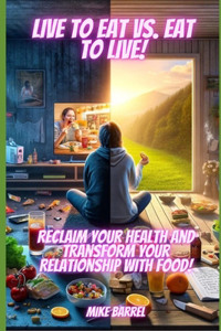 Eat to Live vs. Live to Eat