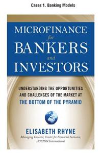 Microfinance for Bankers and Investors, Cases 1 - Banking Models