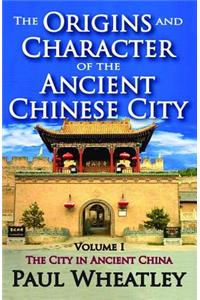 The Origins and Character of the Ancient Chinese City