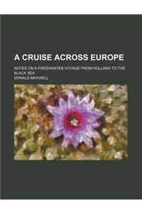 A Cruise Across Europe; Notes on a Freshwater Voyage from Holland to the Black Sea