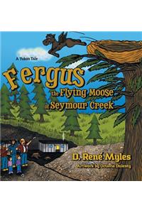 Fergus the Flying Moose of Seymour Creek