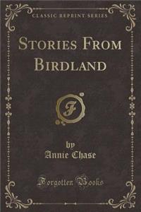 Stories from Birdland (Classic Reprint)