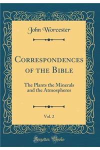 Correspondences of the Bible, Vol. 2: The Plants the Minerals and the Atmospheres (Classic Reprint)