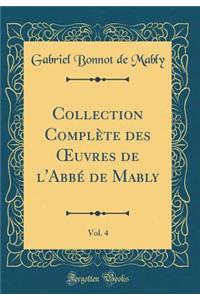 Collection Complète des ?uvres de l'Abbé de Mably, Vol. 4 (Classic Reprint)