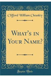 What's in Your Name? (Classic Reprint)