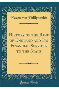 History of the Bank of England and Its Financial Services to the State (Classic Reprint)