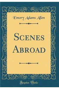 Scenes Abroad (Classic Reprint)