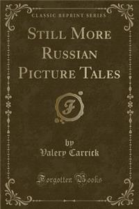 Still More Russian Picture Tales (Classic Reprint)
