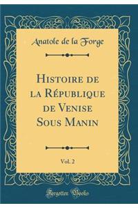 Histoire de la Rï¿½publique de Venise Sous Manin, Vol. 2 (Classic Reprint)