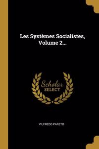 Les Systèmes Socialistes, Volume 2...