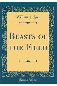 Beasts of the Field (Classic Reprint)
