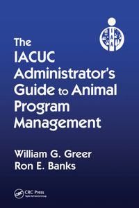 Iacuc Administrator's Guide to Animal Program Management