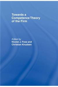 Towards a Competence Theory of the Firm