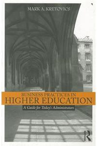 Business Practices in Higher Education: A Guide for Today's Administrators