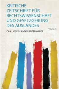 Kritische Zeitschrift Für Rechtswissenschaft und Gesetzgebung Des Auslandes