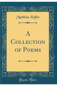 A Collection of Poems (Classic Reprint)