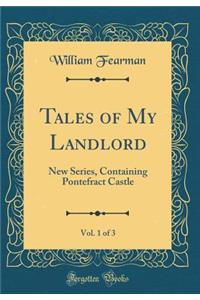 Tales of My Landlord, Vol. 1 of 3: New Series, Containing Pontefract Castle (Classic Reprint)