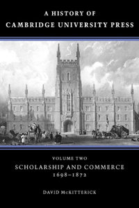 History of Cambridge University Press: Volume 2, Scholarship and Commerce, 1698-1872