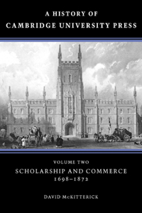 A History of Cambridge University Press: Volume 2, Scholarship and Commerce, 1698–1872